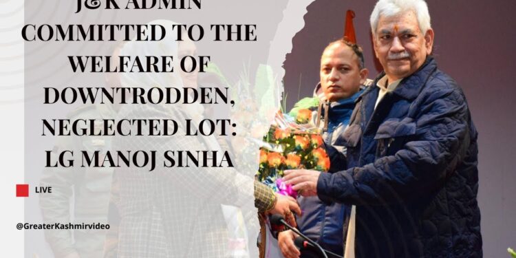 J&K Admin committed to the welfare of downtrodden, neglected lot: LG Manoj Sinha