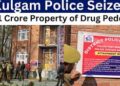 Police attaches residential house worth Rs 1 cr of notorious drug peddler in Kulgam