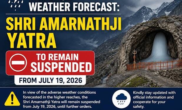 Adverse Weather Forecast: Shri Amarnathji Yatra to remain suspended from July 19, 2026